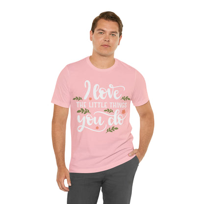 I_love_the_little_things_you_do T-Shirt