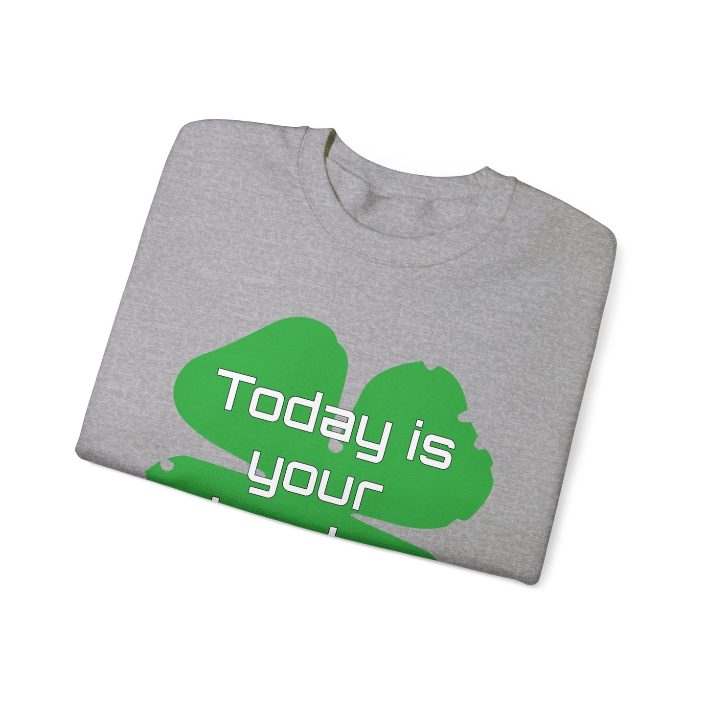 Today is your lucky day Crewneck Sweatshirt