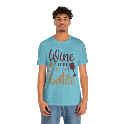 Wine a little it will make you feel better T-Shirt