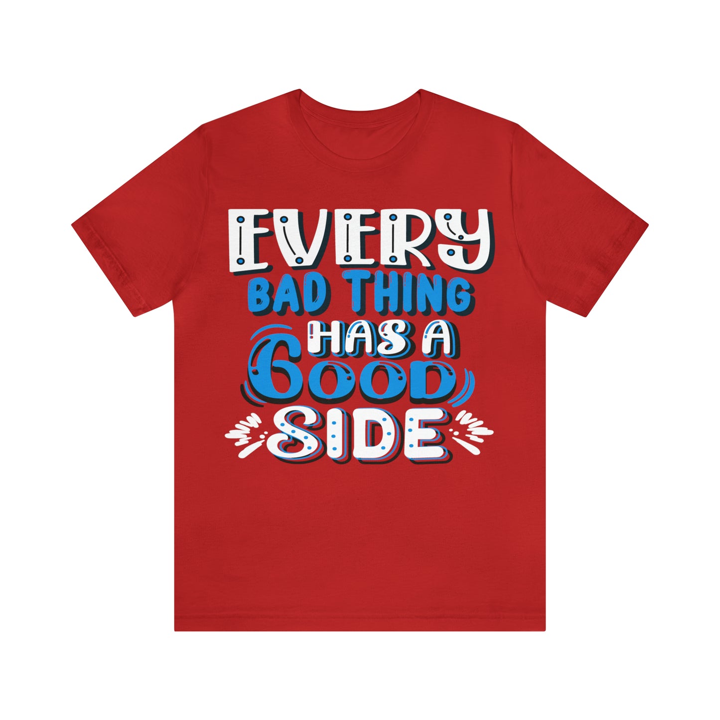 Every Bad Thing Has A Good Side T-Shirt