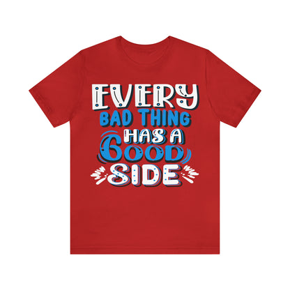 Every Bad Thing Has A Good Side T-Shirt