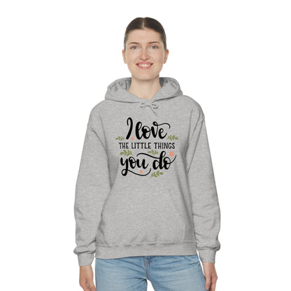 I_love_the_little_things_you_do 1 Hoodie