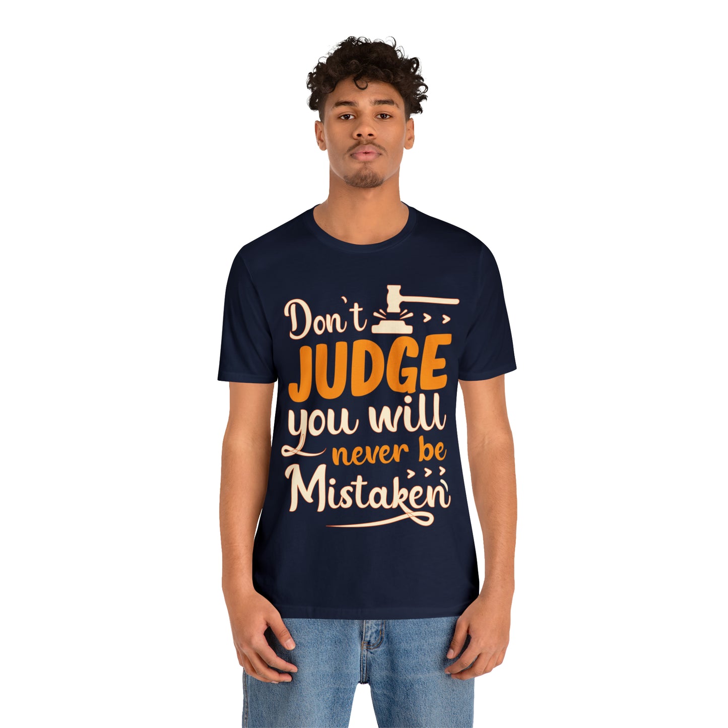 Don't Judge You Will Never Be Mistaken T-Shirt