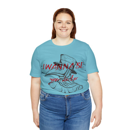 Wanna be your Doctor T-Shirt