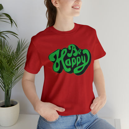 Be happy Unisex Tee shirt