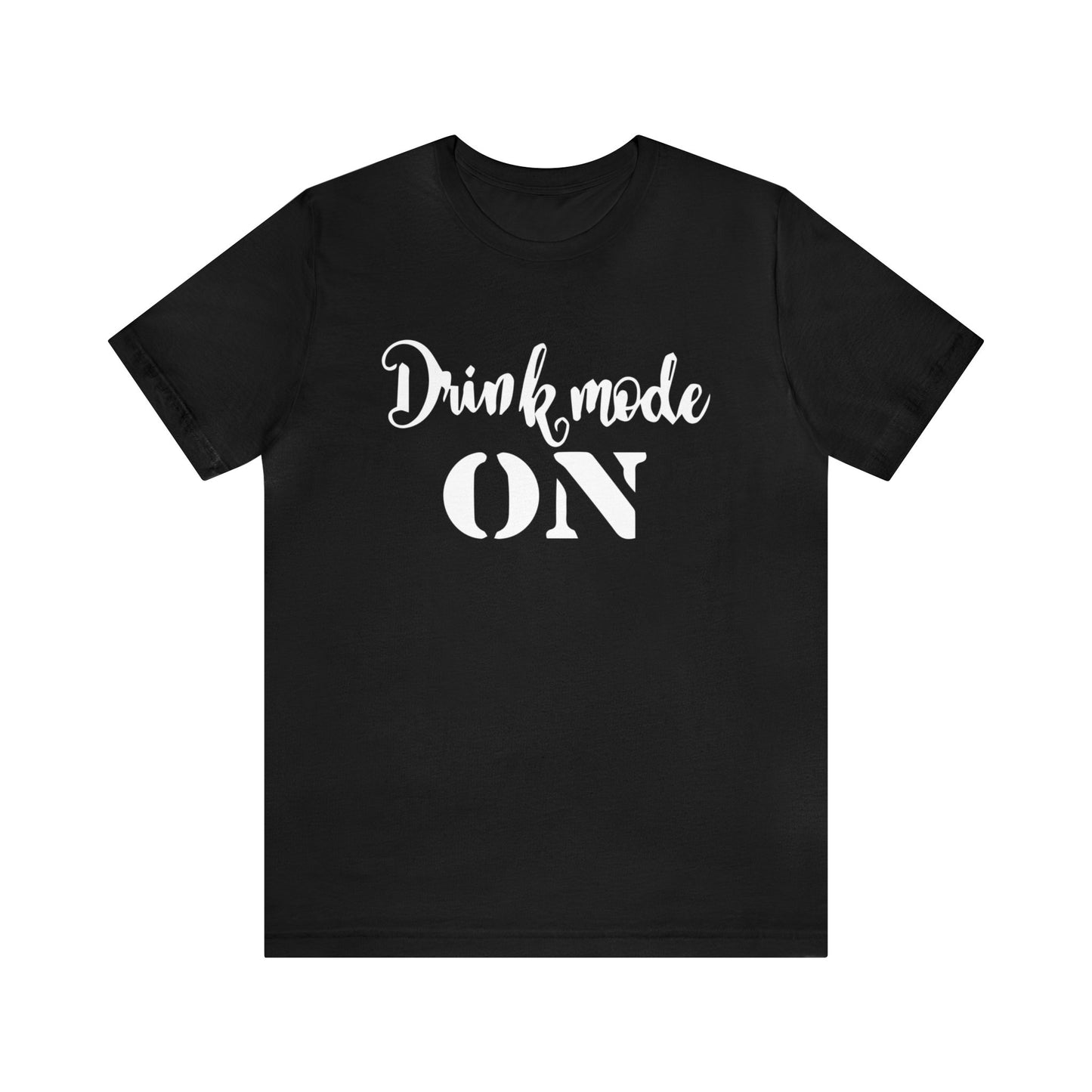 Drink mode is on T-Shirt