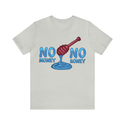 No money _ No honey T-Shirt