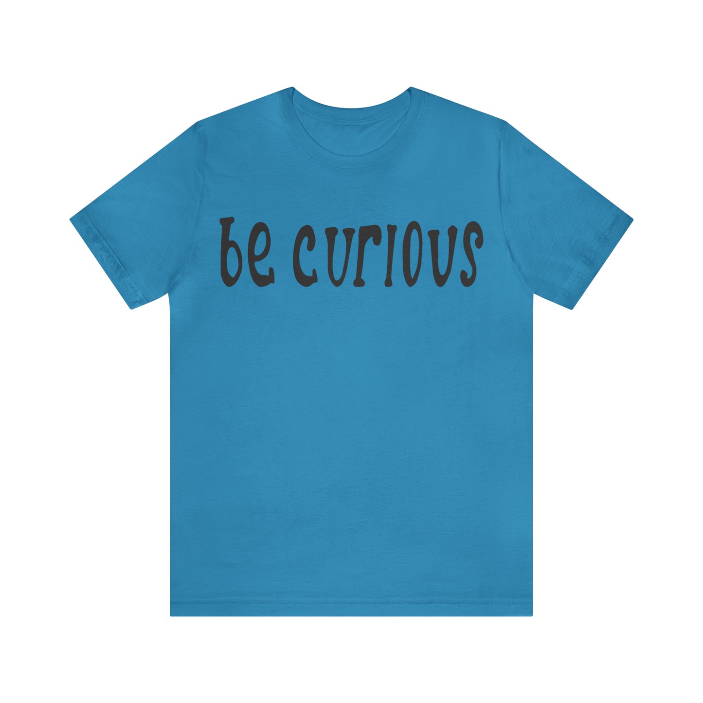 Be curious T-Shirt