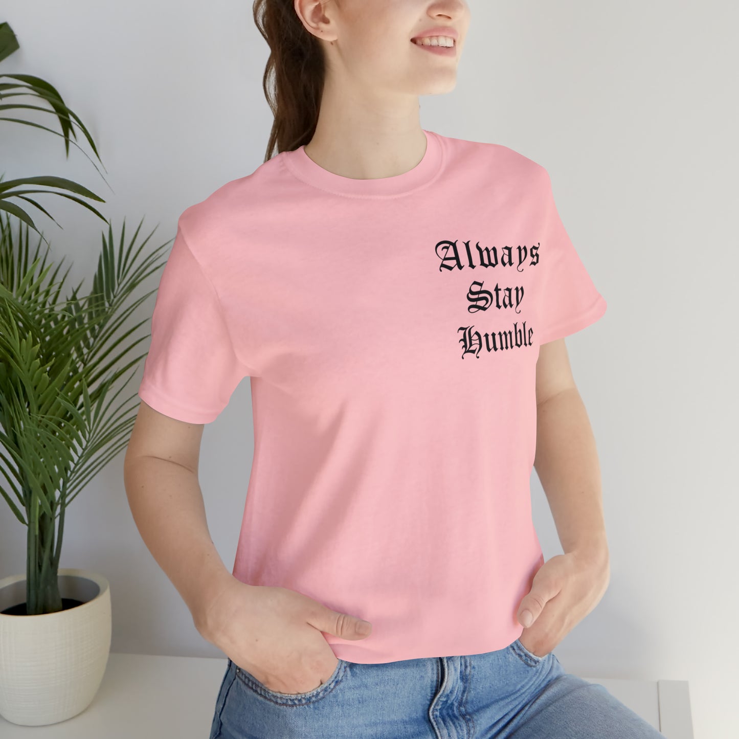 Always Stay Humble T-Shirt