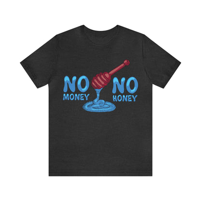 No money _ No honey T-Shirt