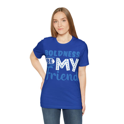 Boldness Be My Friend T-Shirt