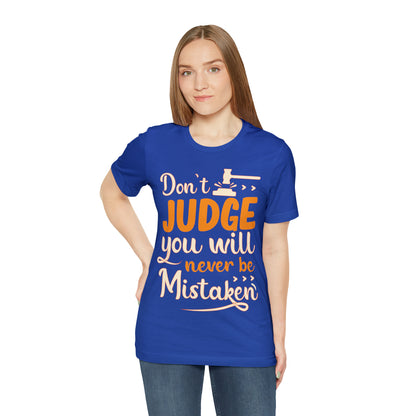 Don't Judge You Will Never Be Mistaken T-Shirt