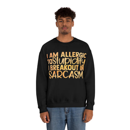 I Am Allergic To Stupidity I Brake Out in Sarcasm Crewneck Sweatshirt