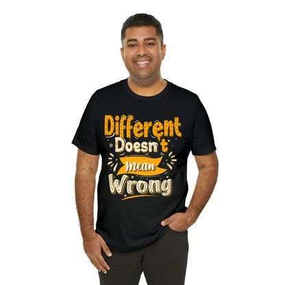 Different Doesn't Mean Wrong T-Shirt