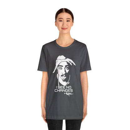 I see no changes TUPAC T-Shirt