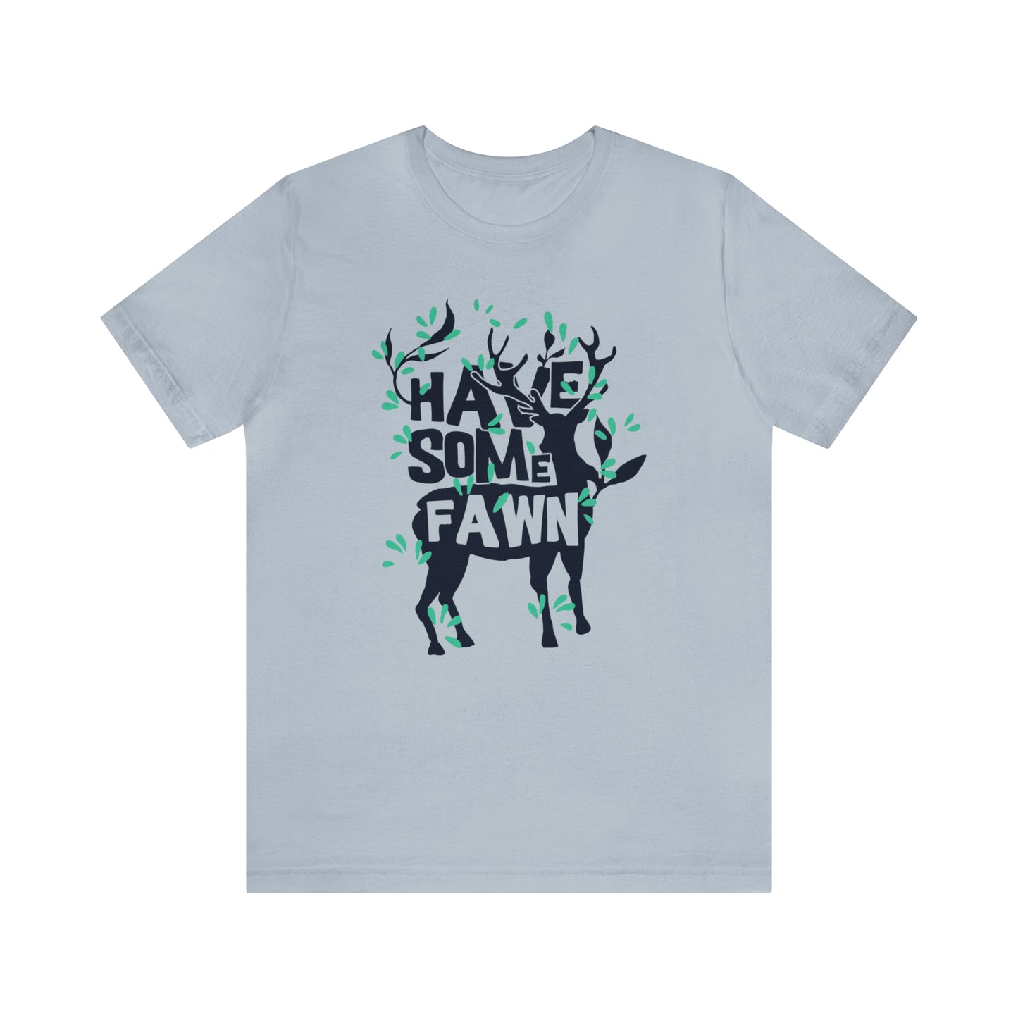 Have Some Fawn T-Shirt