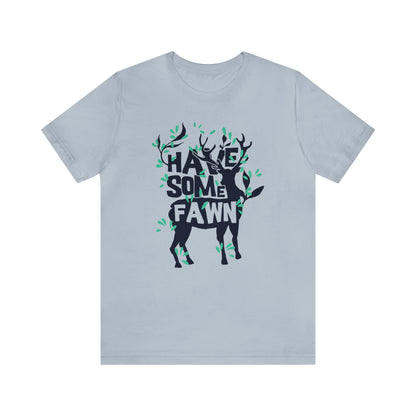 Have Some Fawn T-Shirt