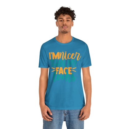 I'm Nicer Than My Face Looks T-Shirt