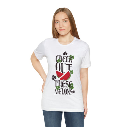 Check Out These Melons T-Shirt