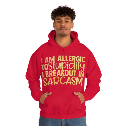 I Am Allergic To Stupidity I Brake Out in Sarcasm Hoodie