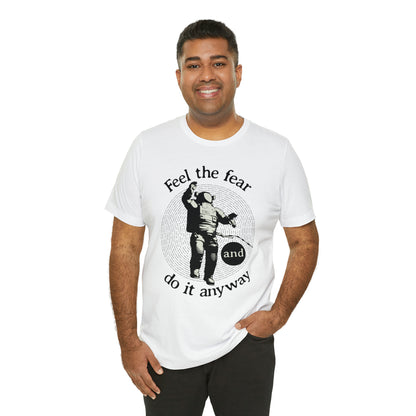 Feel the fear and do it anyway T-Shirt