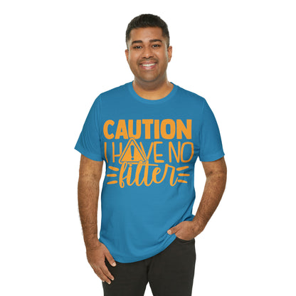 Caution I Have No Filter T-Shirt