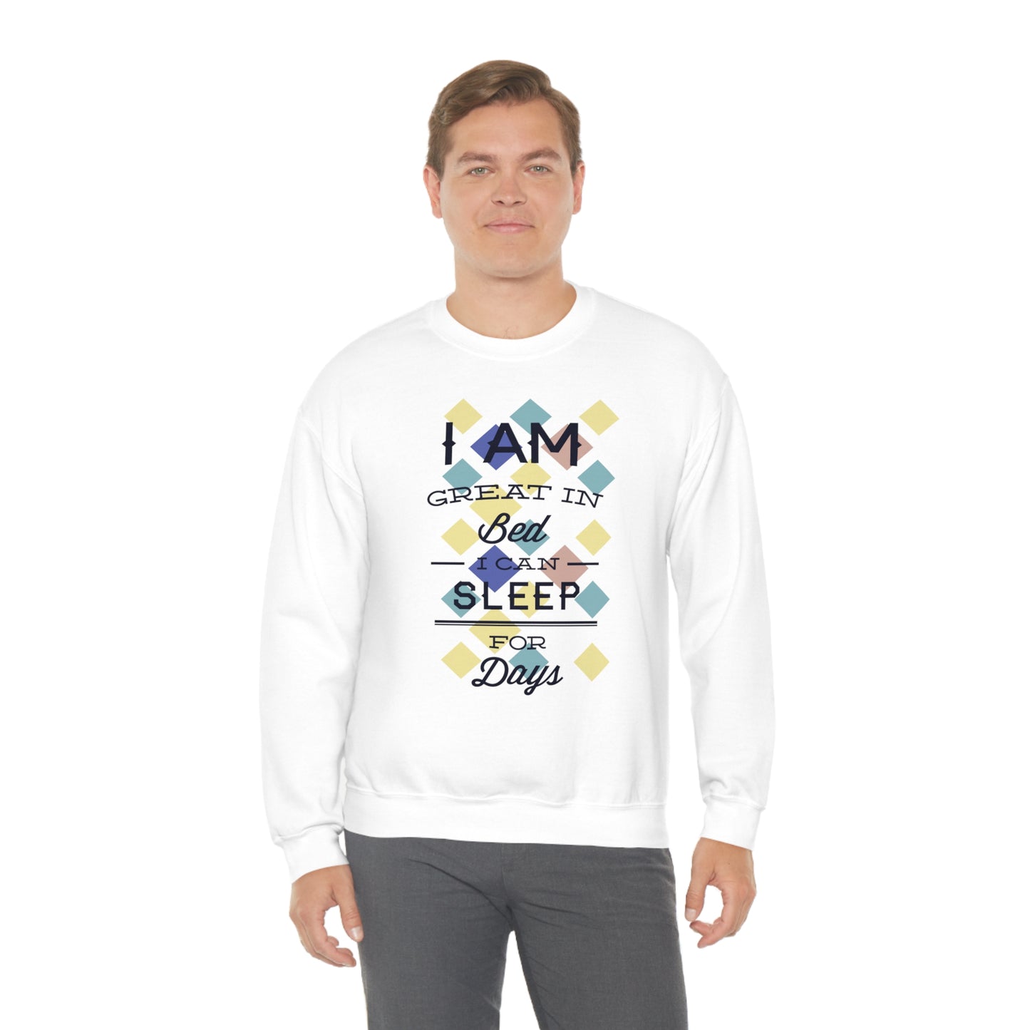 I Am Great in Bed I Can Sleep for Days Crewneck Sweatshirt