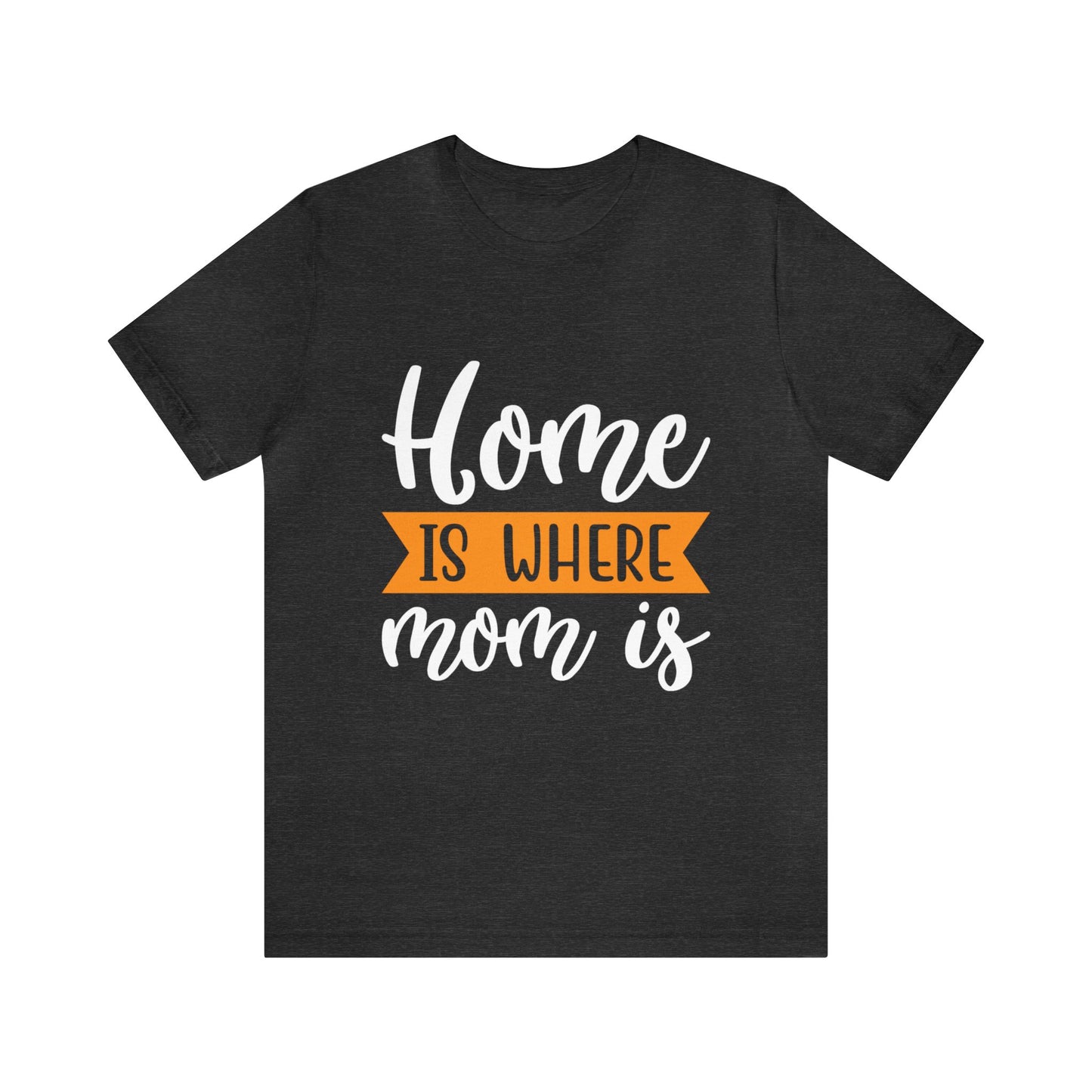 Home is where mom is T-Shirt