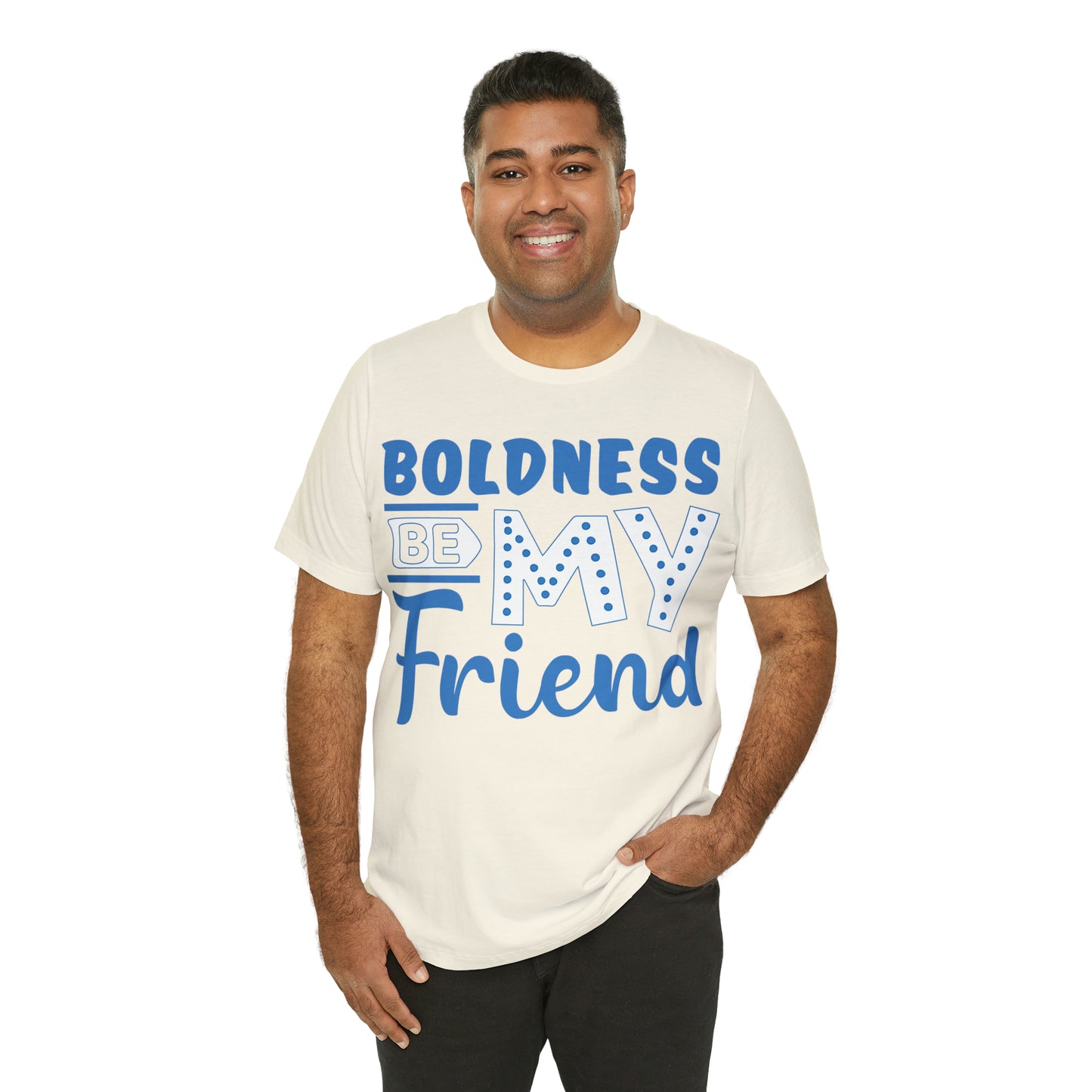 Boldness Be My Friend T-Shirt