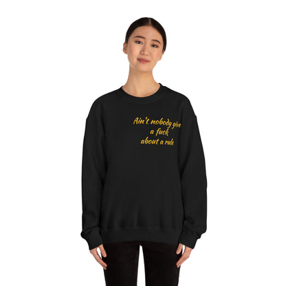 Ain't Nobody Give a F*ck about a Rule Crewneck Sweatshirt