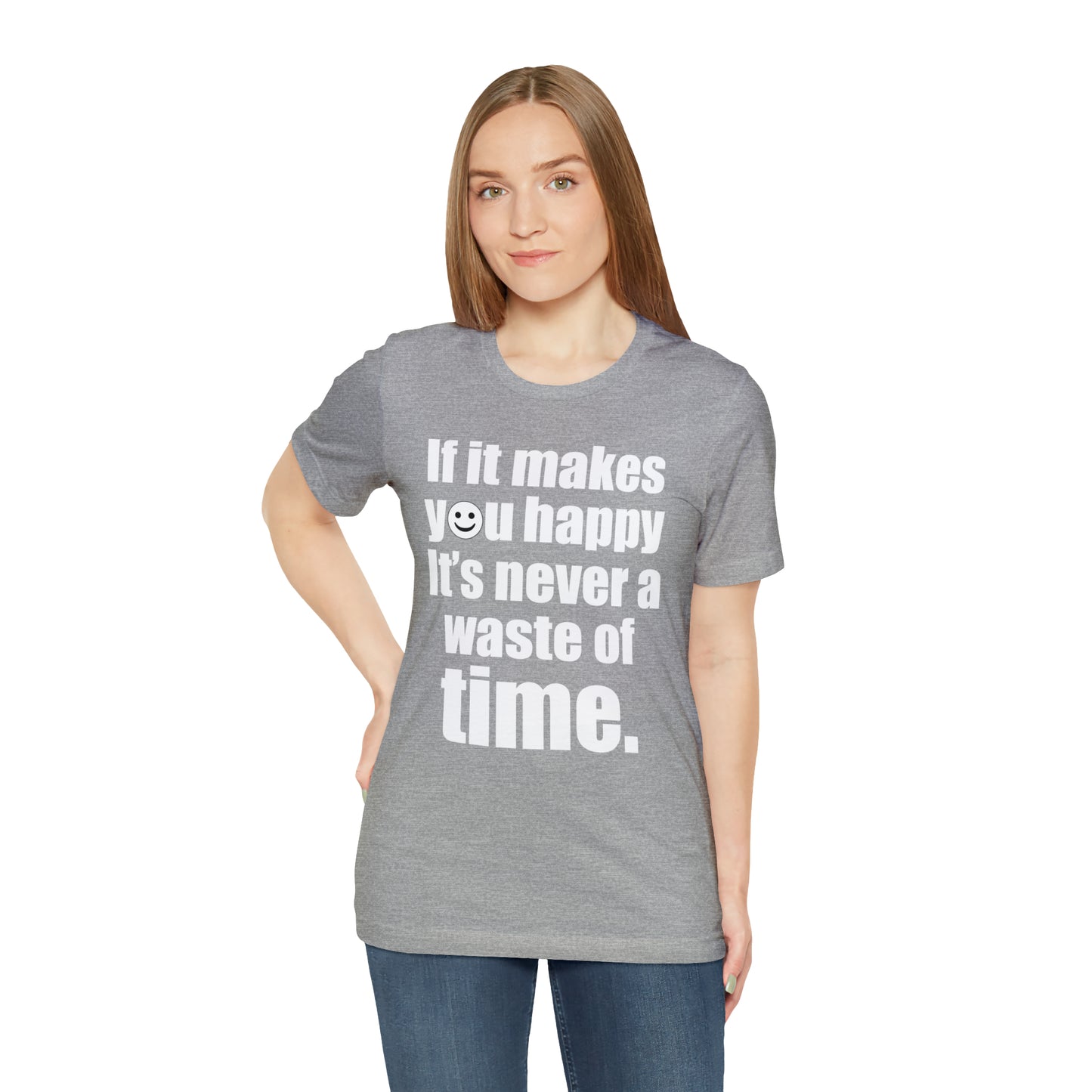 Happiness is not a waste of time T-Shirt