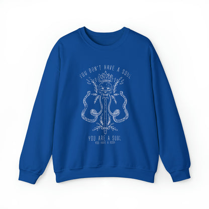 You Don't Have a Soul You are a Soul Crewneck Sweatshirt