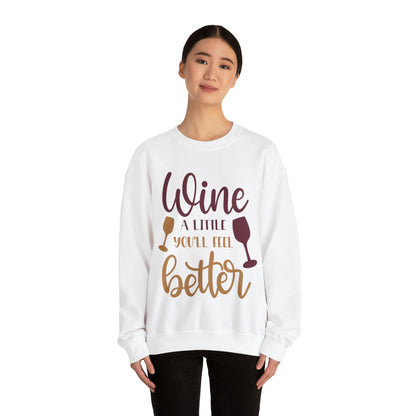 Wine a little it will make you feel better Crewneck Sweatshirt