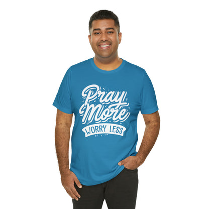 Pray more worry less T-Shirt