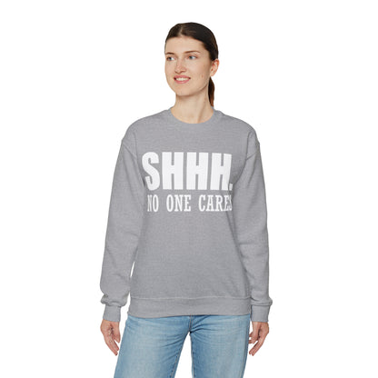 SHHH. NO ONE CARES Crewneck Sweatshirt