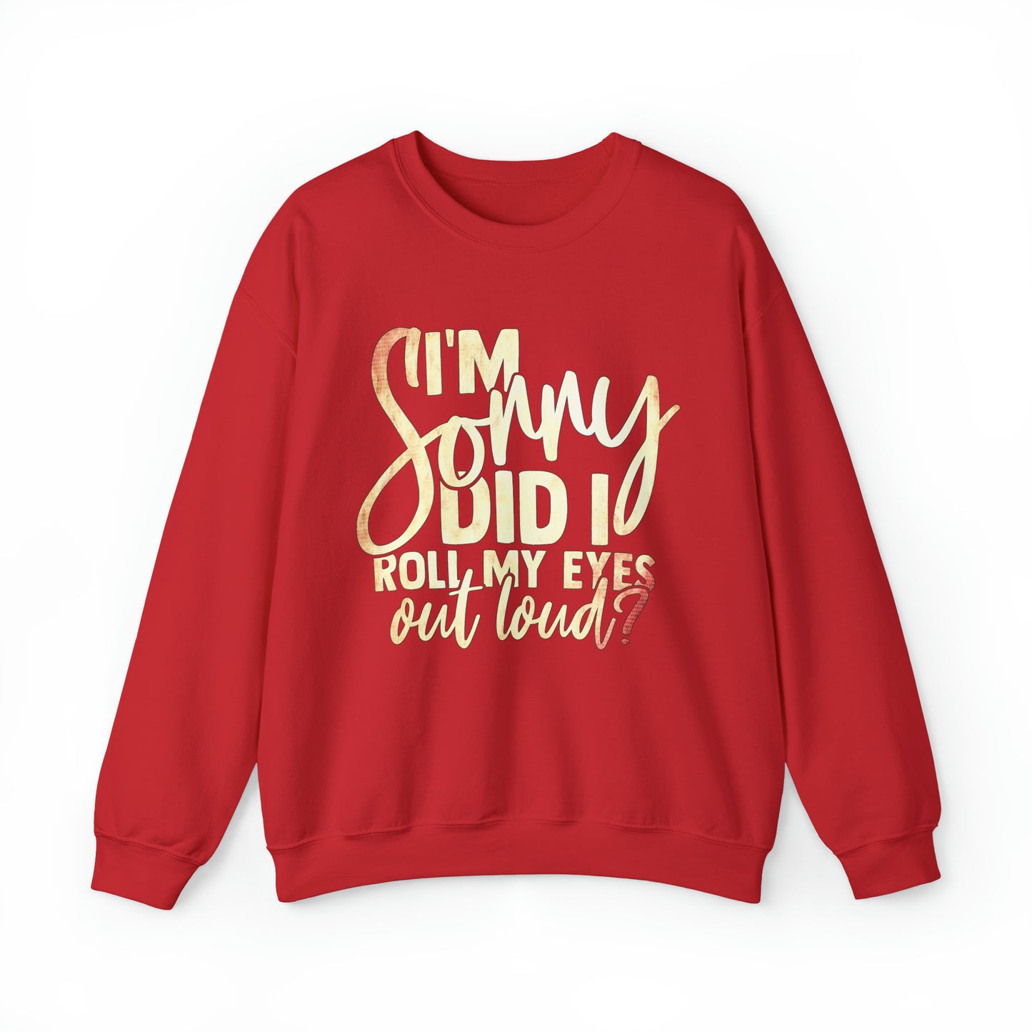 I'm Sorry Did I Roll My Eyes Out Loud Crewneck Sweatshirt