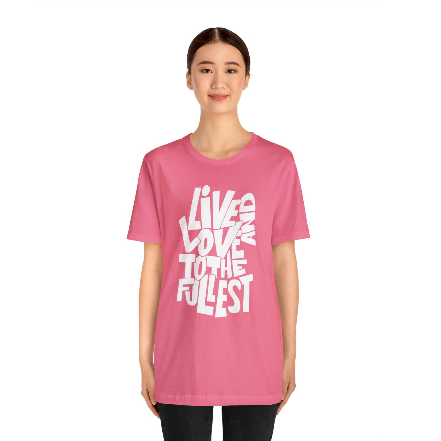 Live and love to the fullest T-Shirt