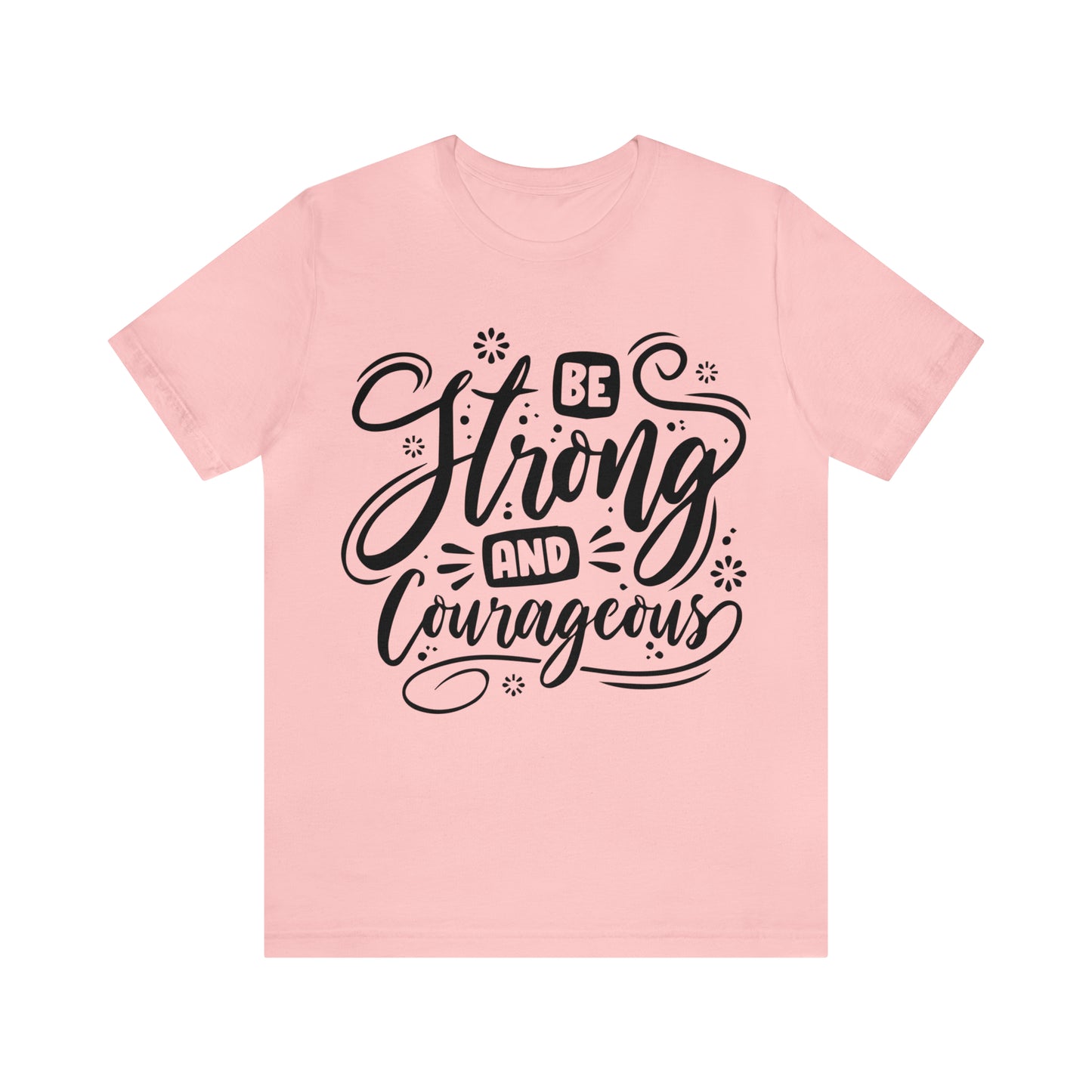 Be strong and Courageous T-Shirt