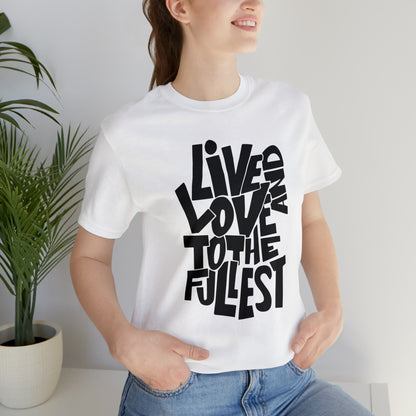 Live and love to the fullest 1 T-Shirt