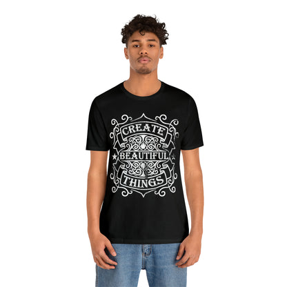 Create Beautiful Thing T-Shirt