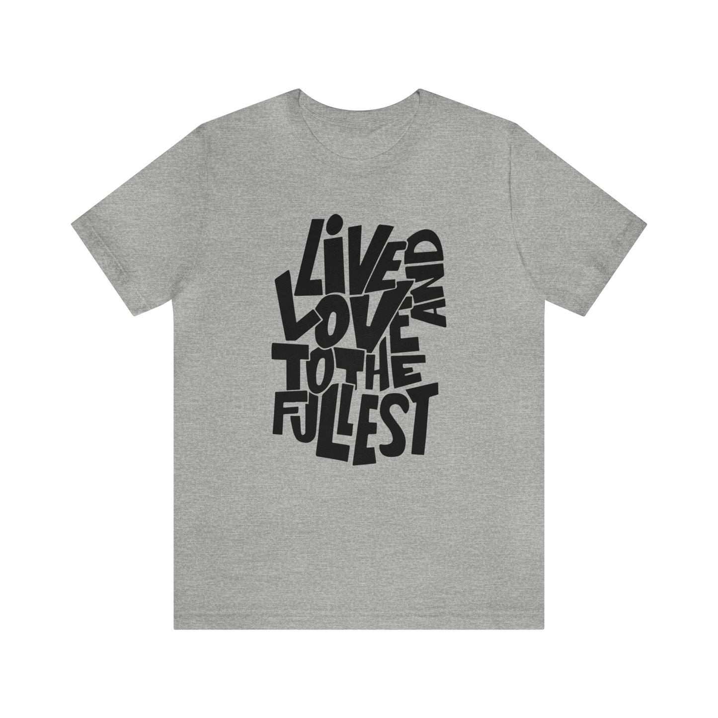 Live and love to the fullest 1 T-Shirt