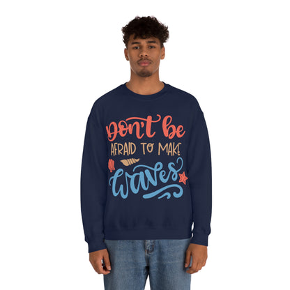 Dont_be_afraid_to_make_waves Crewneck Sweatshirt