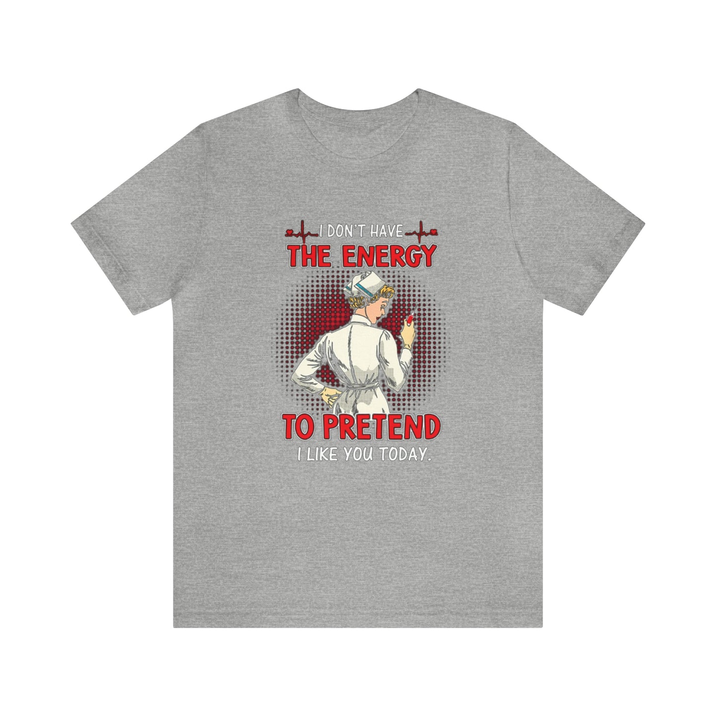 The energy to pretend nurse T-Shirt