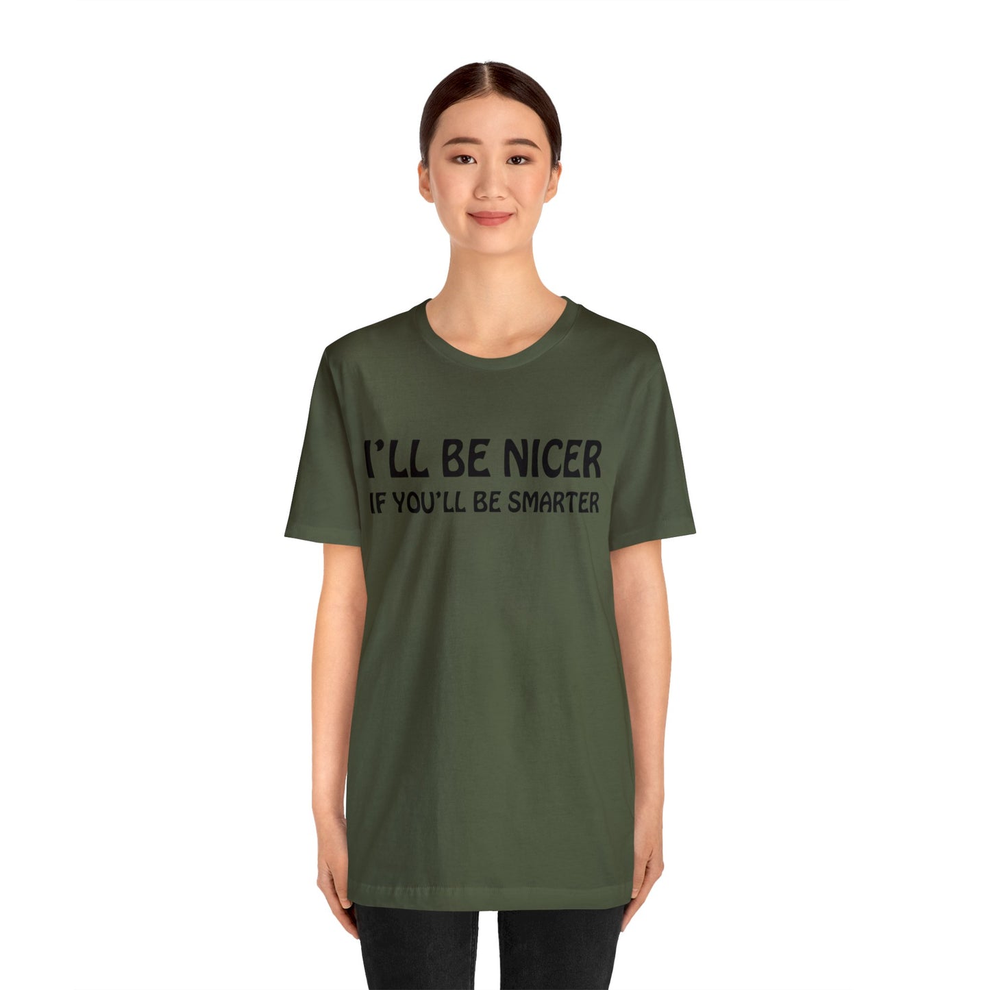 I'll be nicer if you'll be smarter T-Shirt