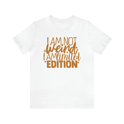 I Am Not Weird I Am Limited Edition T-Shirt