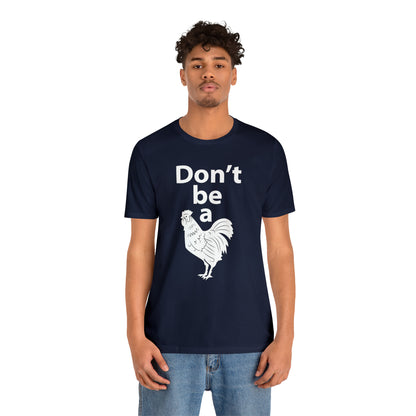 Don't be a chicken T-Shirt