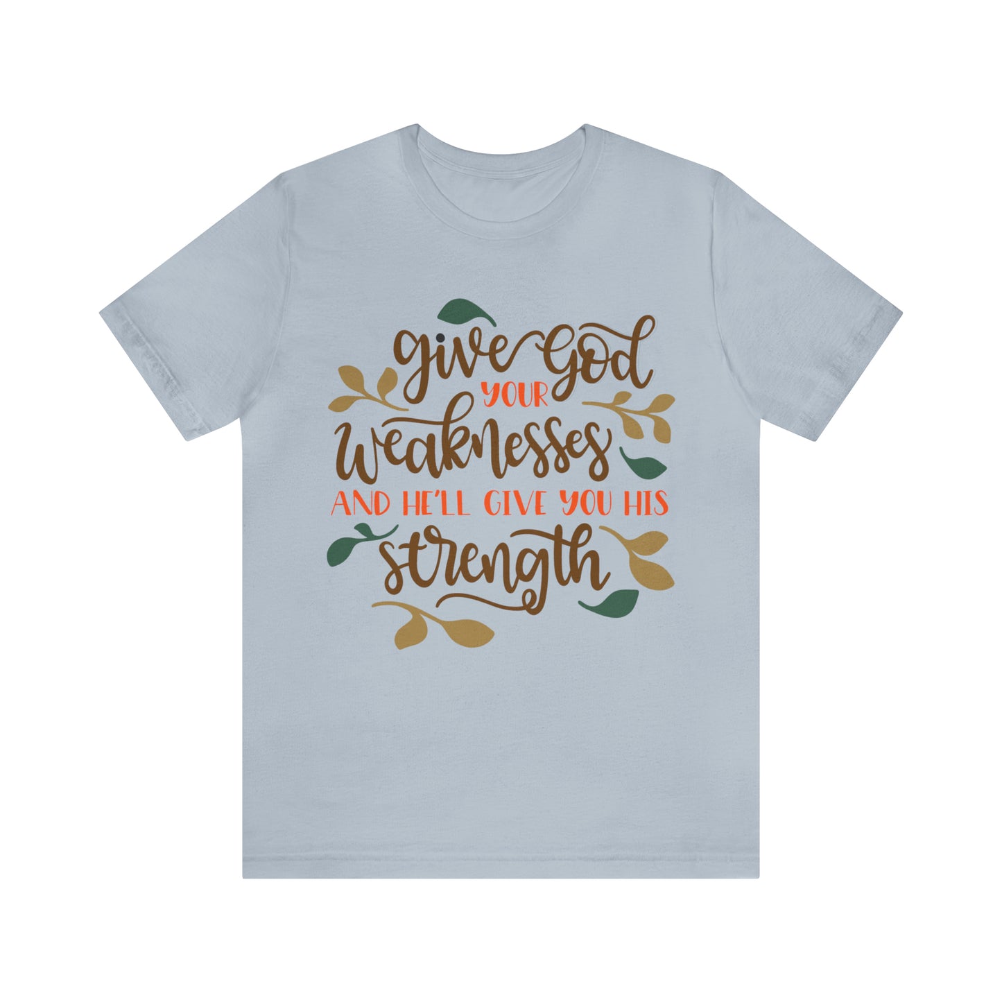 Give_god_your_weakness T-Shirt