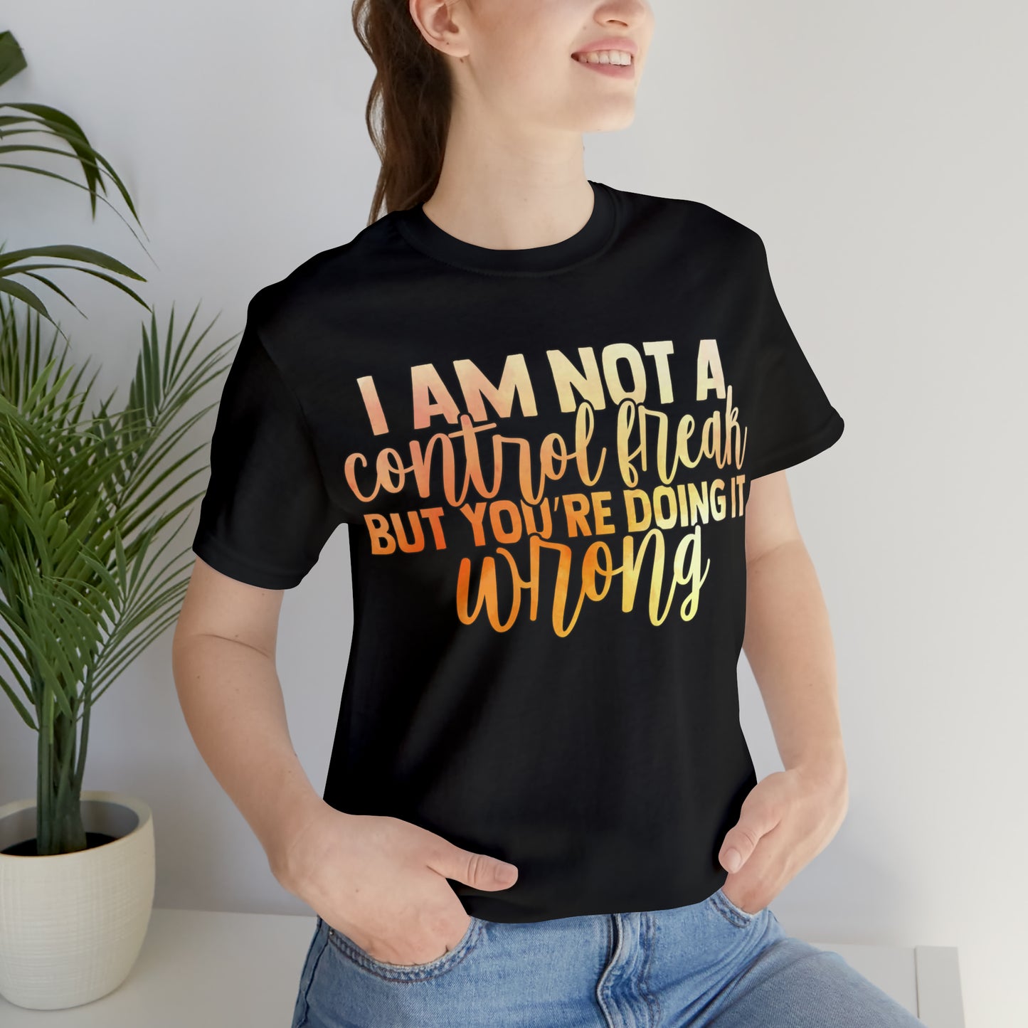 I Am Not A Control Freak But You're Doing It Wrong T-Shirt