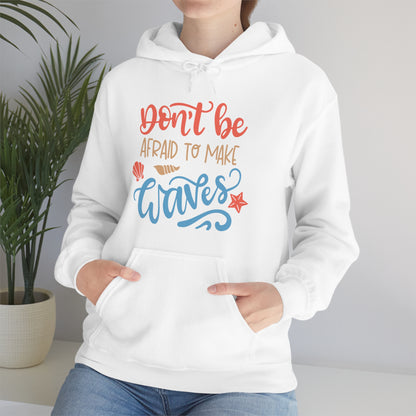 Dont_be_afraid_to_make_waves Hoodie