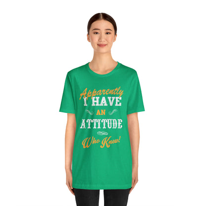 Apparently I Have an Attitude Who Knew! T-Shirt